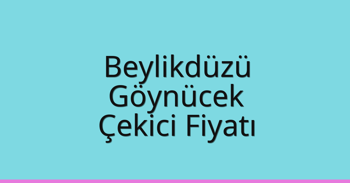 Beylikdüzü Çekici Fiyatı – Göynücek Oto Kurtarıcı Ücreti