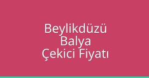 Beylikdüzü Çekici Fiyatı – Balya Oto Kurtarıcı Ücreti