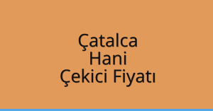 Çatalca Çekici Fiyatı – Hani Oto Kurtarıcı Ücreti