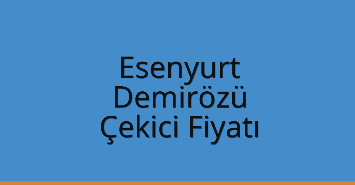 Esenyurt Çekici Fiyatı – Demirözü Oto Kurtarıcı Ücreti