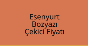 Esenyurt Çekici Fiyatı – Bozyazı Oto Kurtarıcı Ücreti