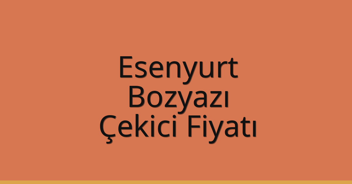 Esenyurt Çekici Fiyatı – Bozyazı Oto Kurtarıcı Ücreti