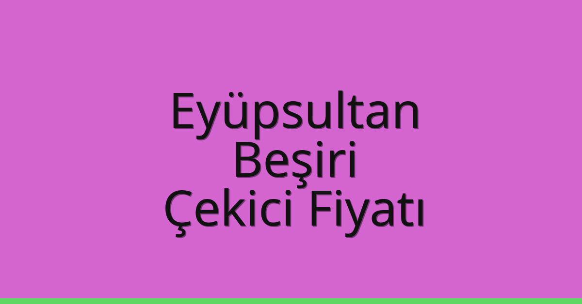 Eyüpsultan Çekici Fiyatı – Beşiri Oto Kurtarıcı Ücreti