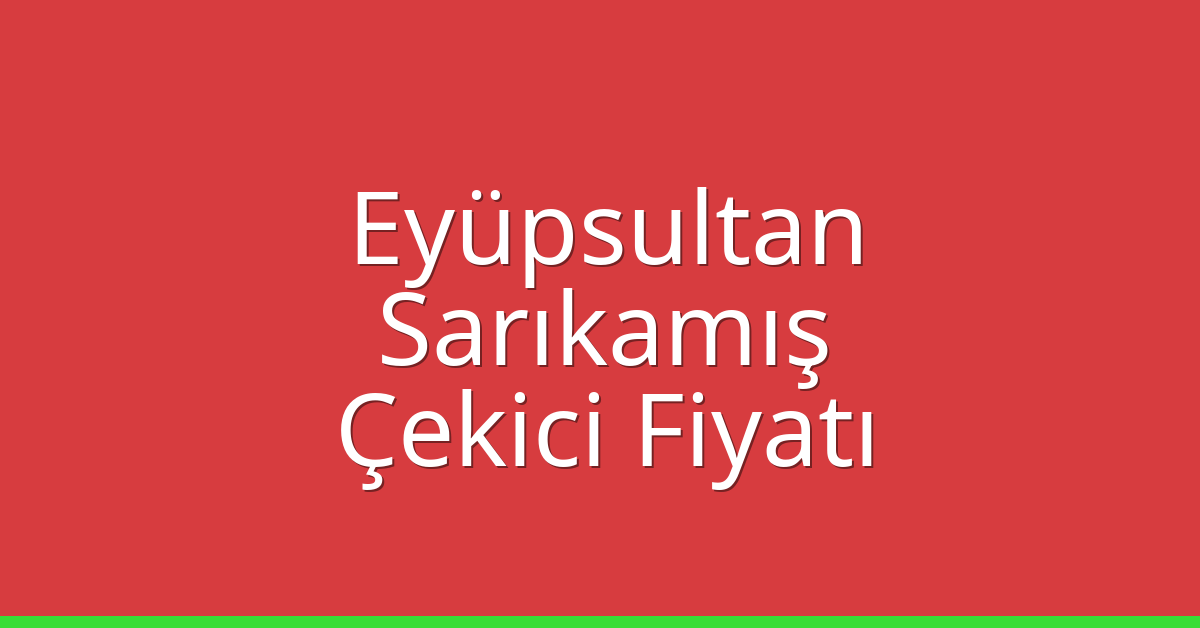 Eyüpsultan Çekici Fiyatı – Sarıkamış Oto Kurtarıcı Ücreti