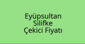 Eyüpsultan Çekici Fiyatı – Silifke Oto Kurtarıcı Ücreti
