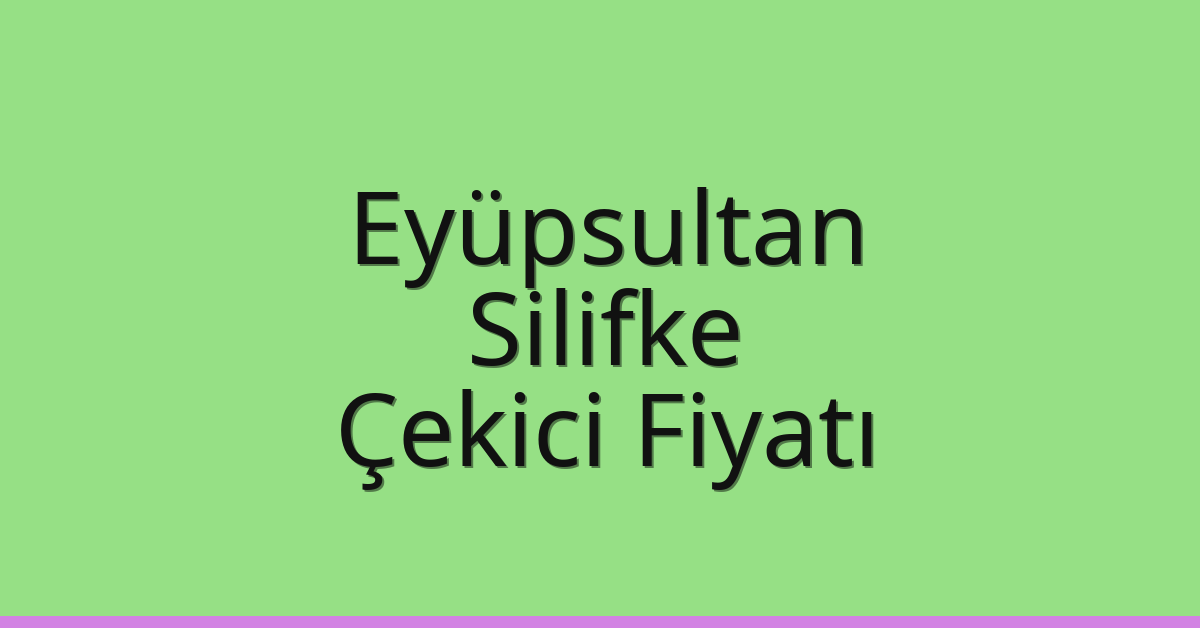 Eyüpsultan Çekici Fiyatı – Silifke Oto Kurtarıcı Ücreti