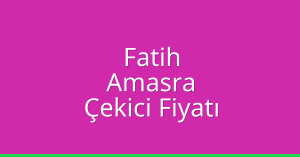 Fatih Çekici Fiyatı – Amasra Oto Kurtarıcı Ücreti