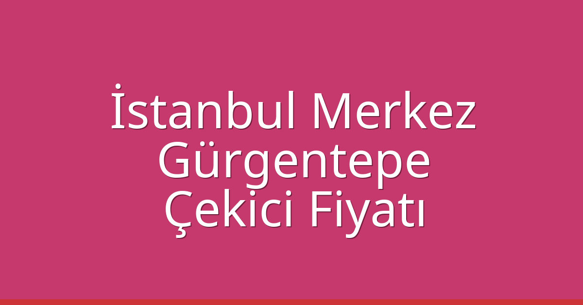 İstanbul Merkez Çekici Fiyatı - Gürgentepe Oto Kurtarıcı Ücreti İstanbul Merkez Çekici Fiyatı – Gürgentepe Oto Kurtarıcı Ücreti