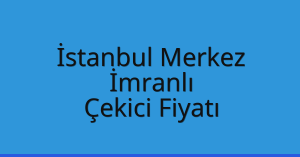 İstanbul Merkez Çekici Fiyatı – İmranlı Oto Kurtarıcı Ücreti