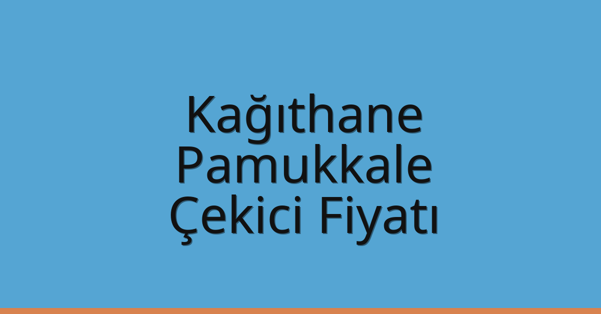 Kağıthane Çekici Fiyatı – Pamukkale Oto Kurtarıcı Ücreti