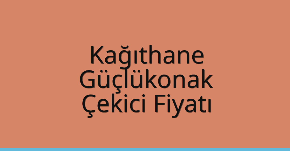 Kağıthane Çekici Fiyatı – Güçlükonak Oto Kurtarıcı Ücreti