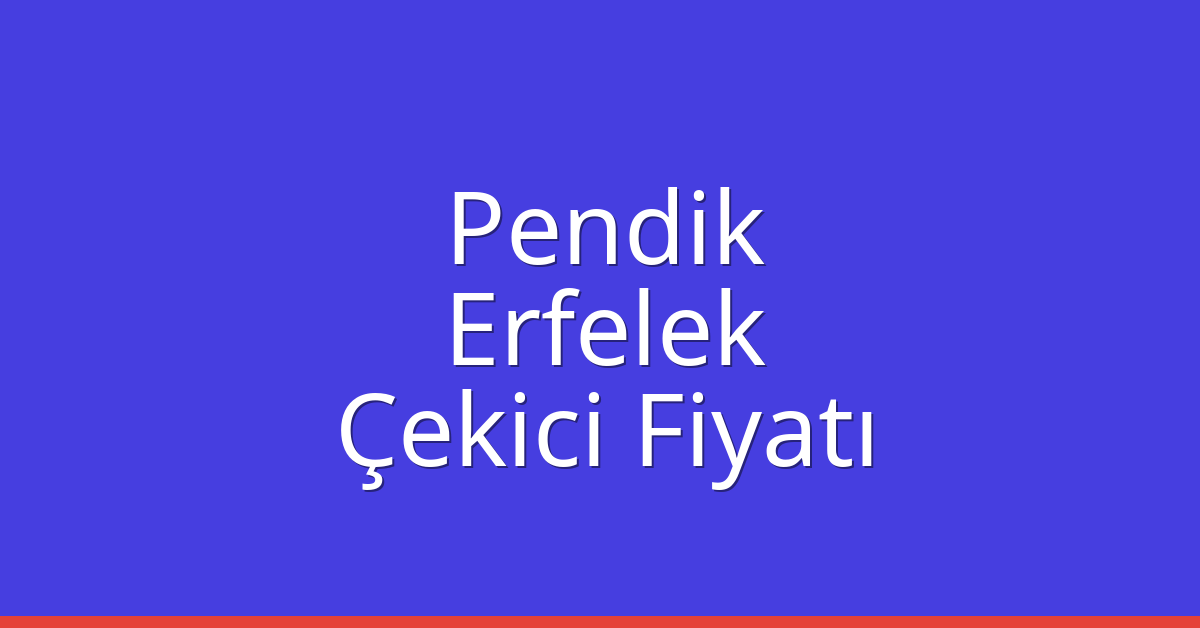 Pendik Çekici Fiyatı – Erfelek Oto Kurtarıcı Ücreti