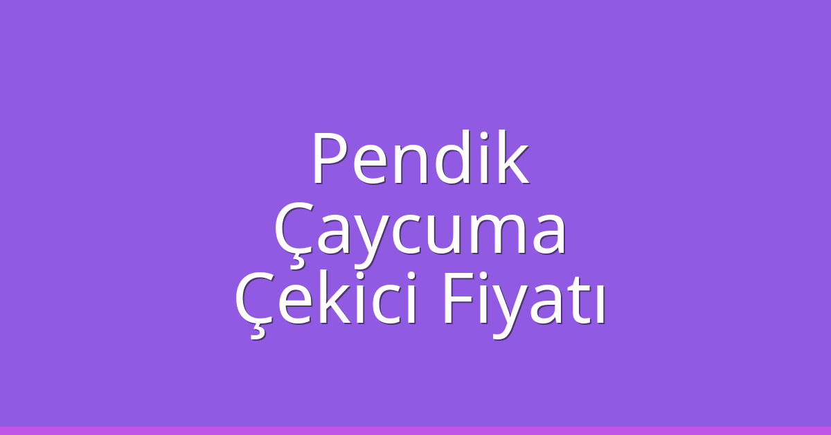 Pendik Çekici Fiyatı – Çaycuma Oto Kurtarıcı Ücreti