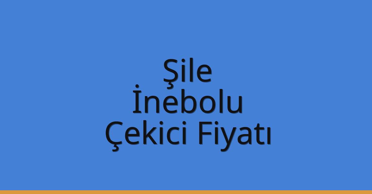 Şile Çekici Fiyatı – İnebolu Oto Kurtarıcı Ücreti