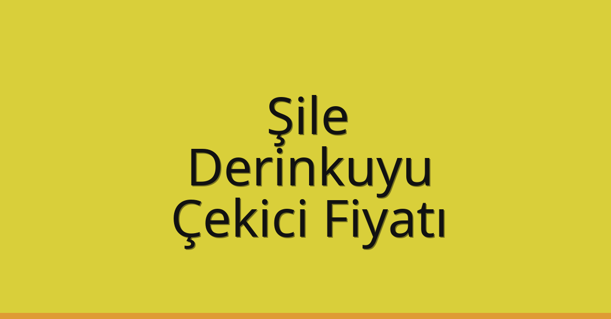 Şile Çekici Fiyatı – Derinkuyu Oto Kurtarıcı Ücreti