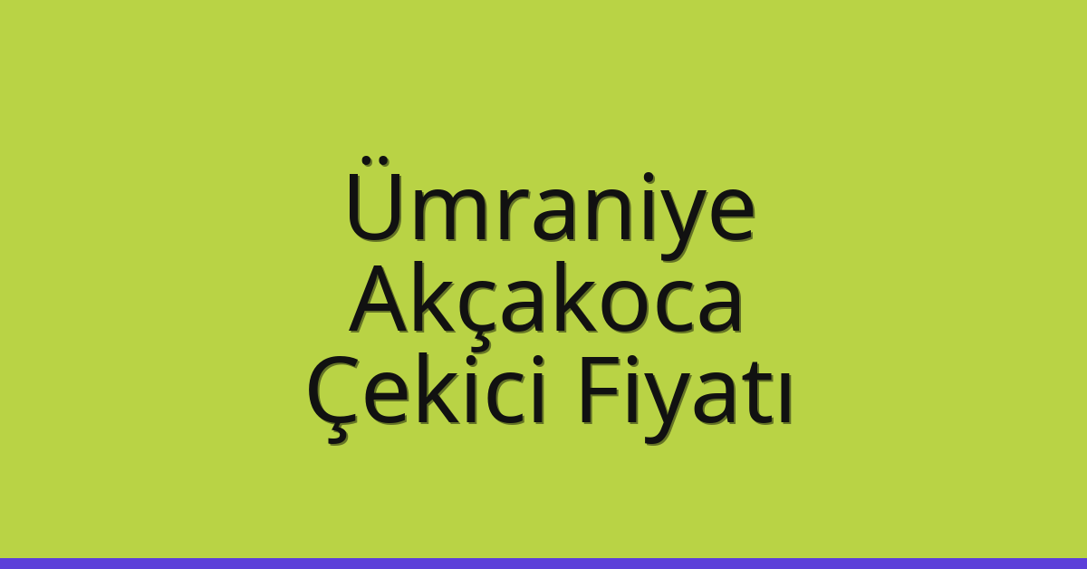 Ümraniye Çekici Fiyatı – Akçakoca Oto Kurtarıcı Ücreti Ümraniye Çekici Fiyatı – Akçakoca Oto Kurtarıcı Ücreti