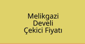 Melikgazi Çekici Fiyatı – Develi Oto Kurtarıcı Ücreti