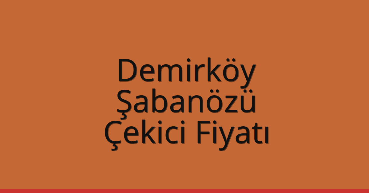 Demirköy Çekici Fiyatı – Şabanözü Oto Kurtarıcı Ücreti