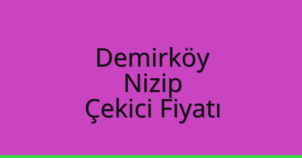 Demirköy Çekici Fiyatı – Nizip Oto Kurtarıcı Ücreti