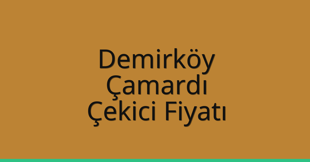 Demirköy Çekici Fiyatı – Çamardı Oto Kurtarıcı Ücreti