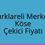 Kırklareli Merkez Çekici Fiyatı – Köse Oto Kurtarıcı Ücreti