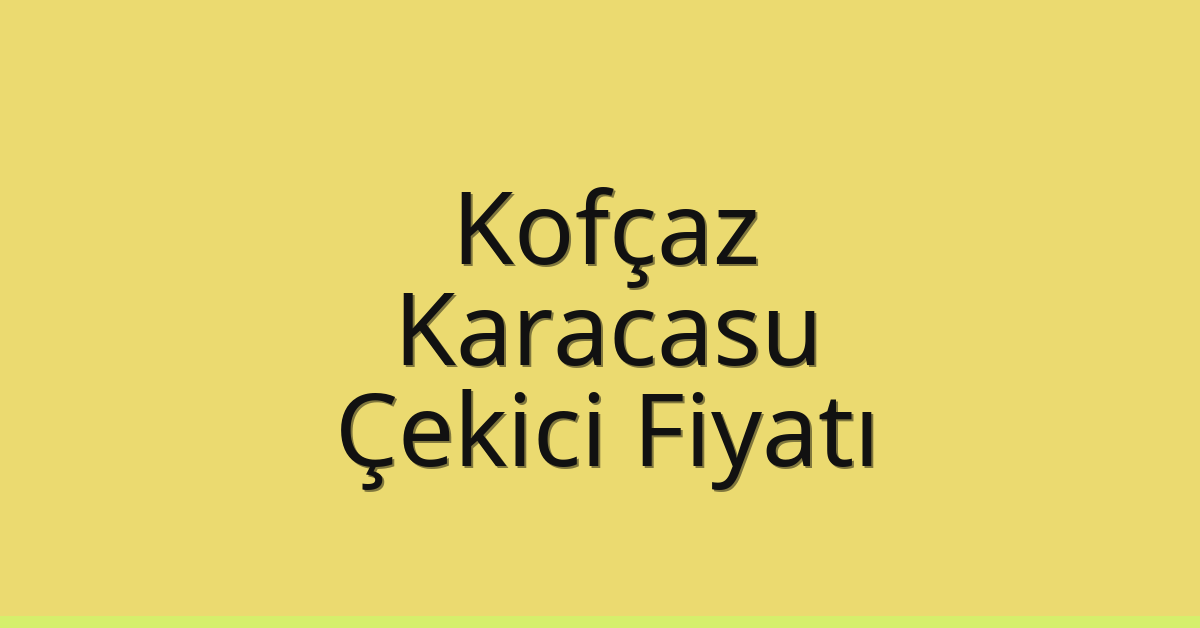 Kofçaz Çekici Fiyatı – Karacasu Oto Kurtarıcı Ücreti