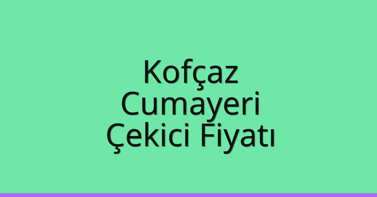 Kofçaz Çekici Fiyatı – Cumayeri Oto Kurtarıcı Ücreti