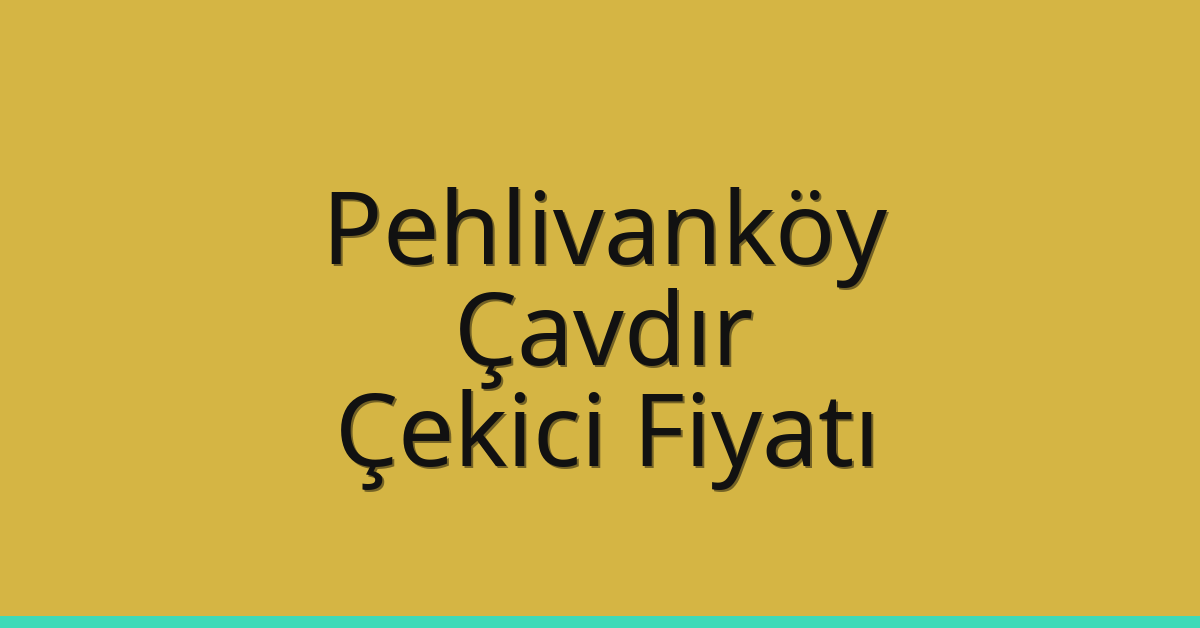 Pehlivanköy Çekici Fiyatı – Çavdır Oto Kurtarıcı Ücreti
