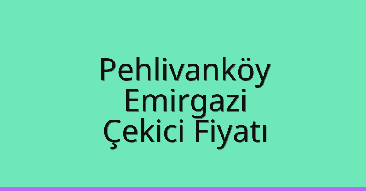 Pehlivanköy Çekici Fiyatı – Emirgazi Oto Kurtarıcı Ücreti