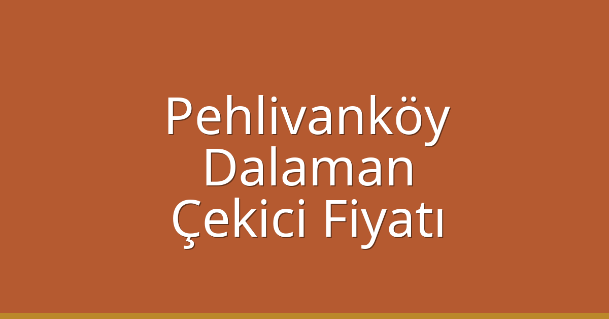Pehlivanköy Çekici Fiyatı – Dalaman Oto Kurtarıcı Ücreti