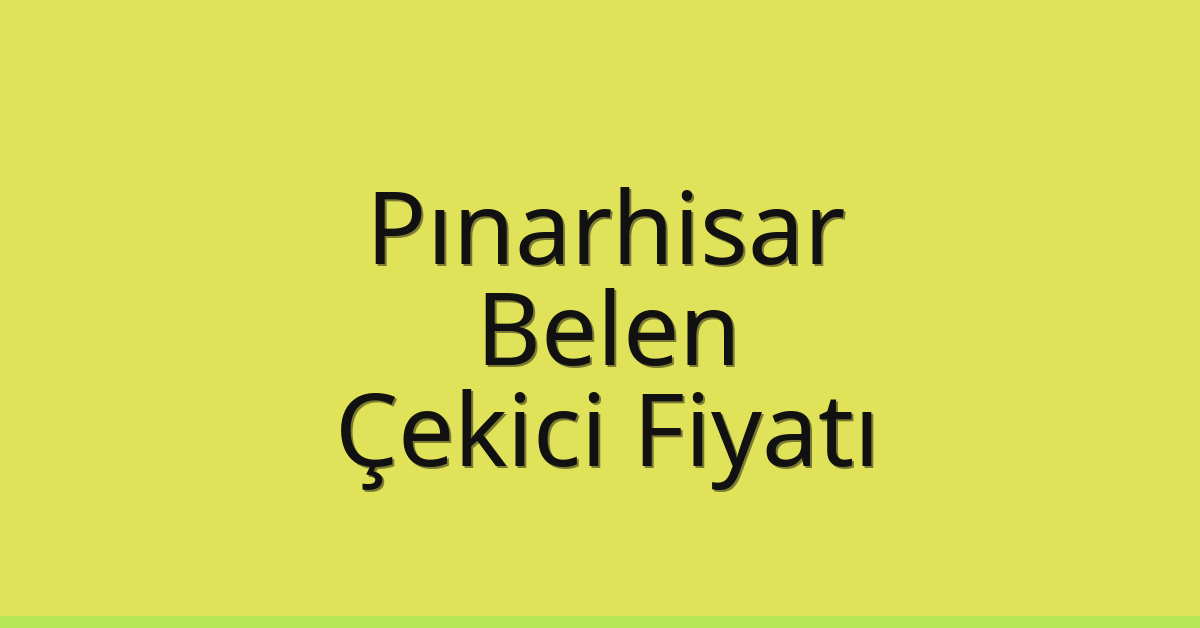 Pınarhisar Çekici Fiyatı – Belen Oto Kurtarıcı Ücreti