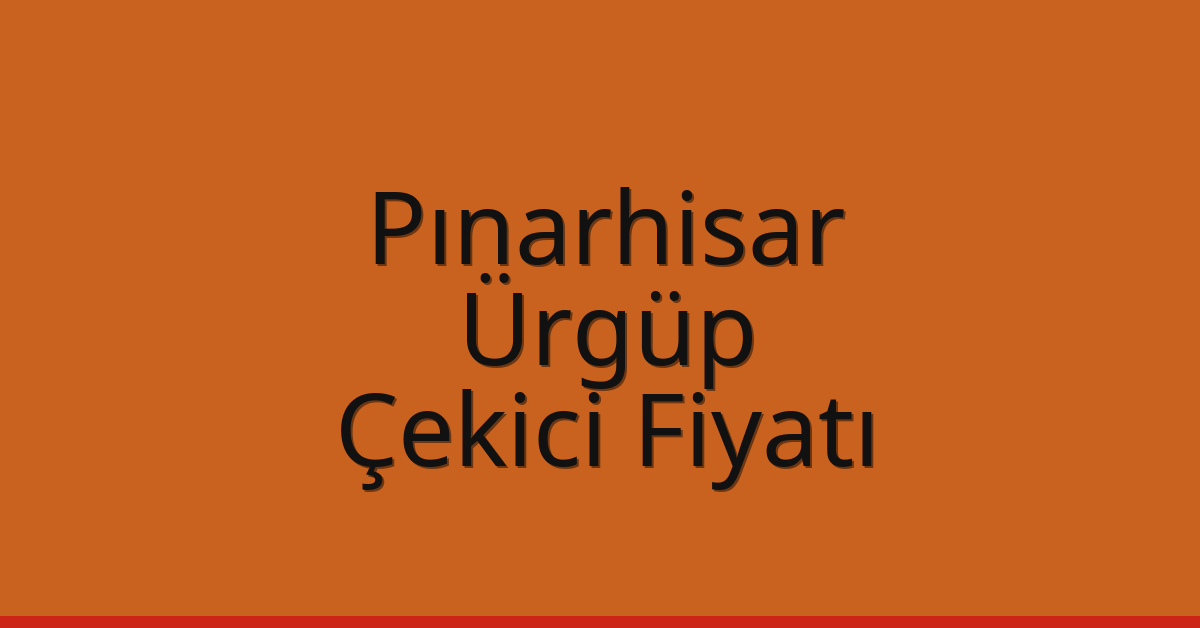 Pınarhisar Çekici Fiyatı – Ürgüp Oto Kurtarıcı Ücreti
