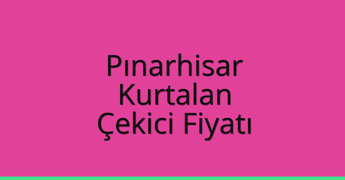 Pınarhisar Çekici Fiyatı – Kurtalan Oto Kurtarıcı Ücreti Pınarhisar Çekici Fiyatı – Kurtalan Oto Kurtarıcı Ücreti