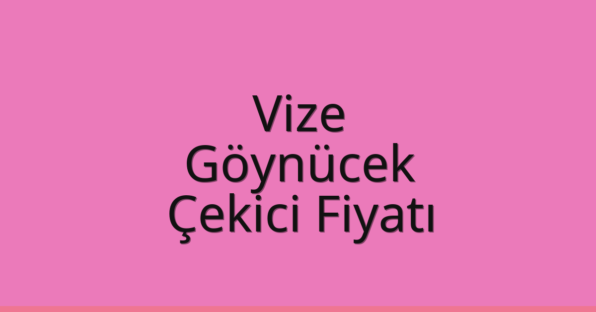 Vize Çekici Fiyatı – Göynücek Oto Kurtarıcı Ücreti