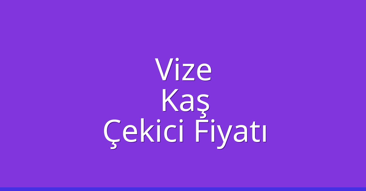 Vize Çekici Fiyatı – Kaş Oto Kurtarıcı Ücreti