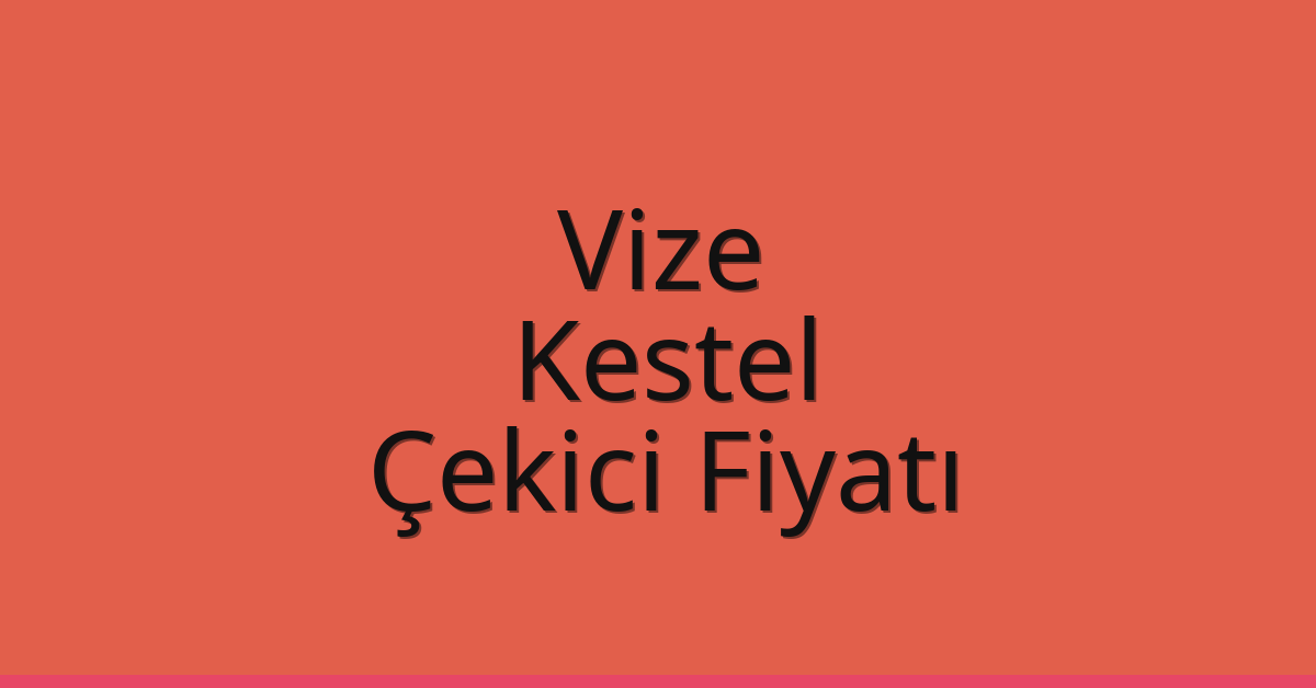 Vize Çekici Fiyatı – Kestel Oto Kurtarıcı Ücreti