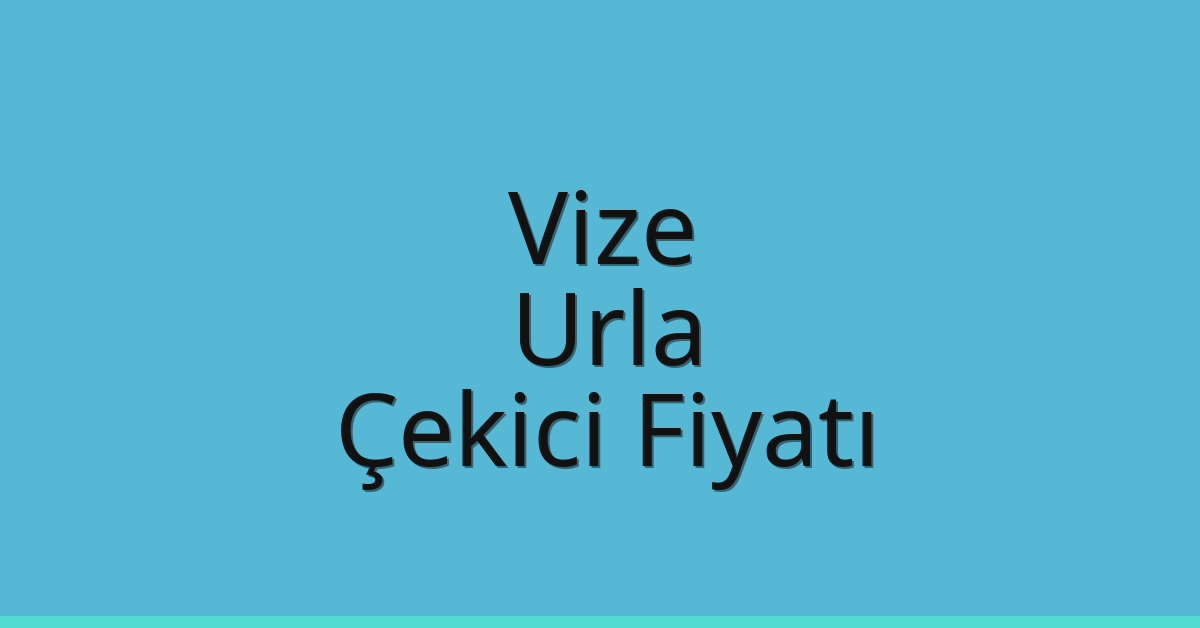 Vize Çekici Fiyatı – Urla Oto Kurtarıcı Ücreti