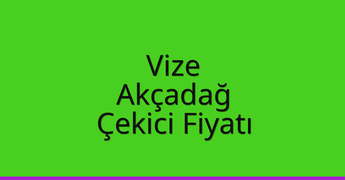 Vize Çekici Fiyatı – Akçadağ Oto Kurtarıcı Ücreti