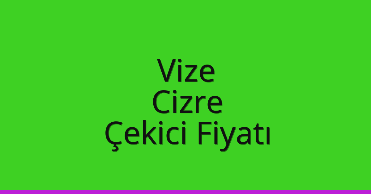 Vize Çekici Fiyatı – Cizre Oto Kurtarıcı Ücreti