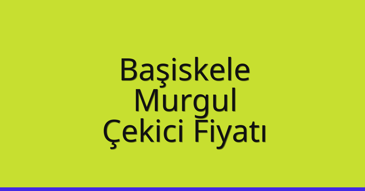 Başiskele Çekici Fiyatı – Murgul Oto Kurtarıcı Ücreti