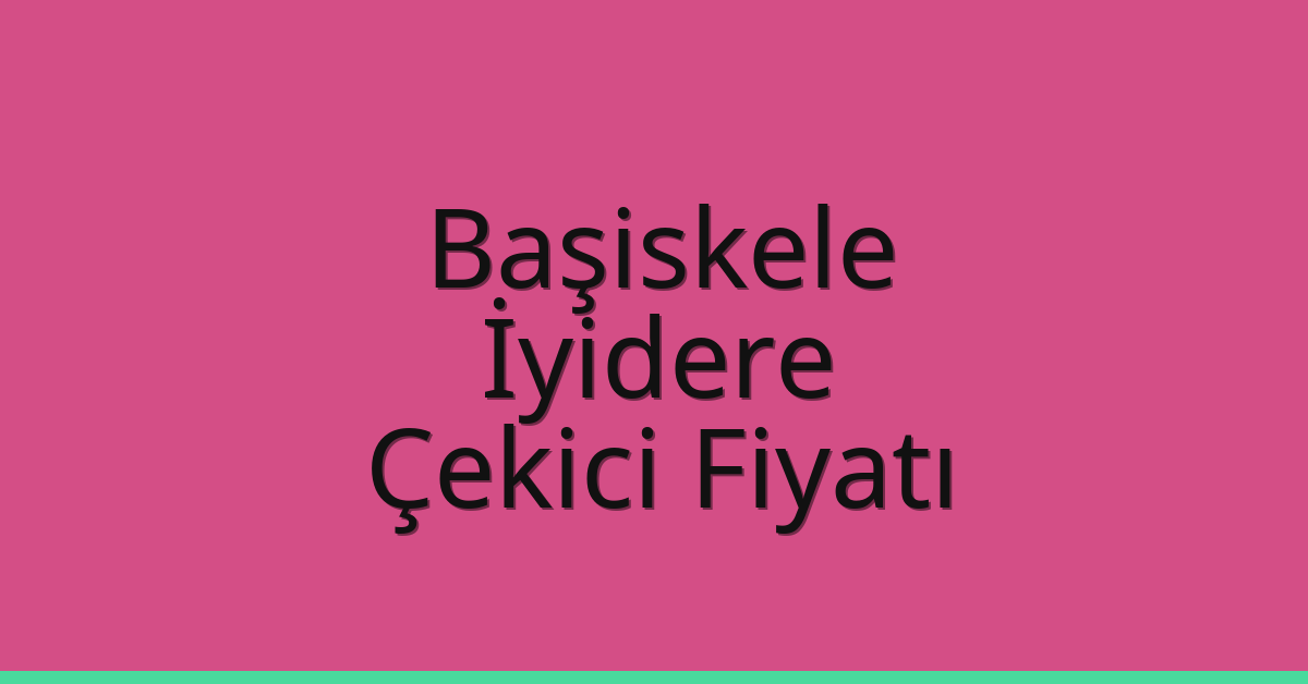 Başiskele Çekici Fiyatı – İyidere Oto Kurtarıcı Ücreti