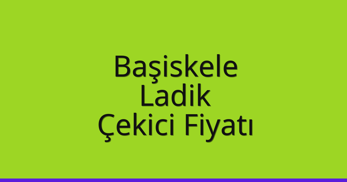 Başiskele Çekici Fiyatı – Ladik Oto Kurtarıcı Ücreti