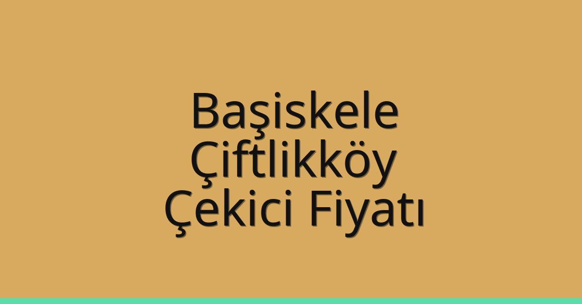 Başiskele Çekici Fiyatı – Çiftlikköy Oto Kurtarıcı Ücreti