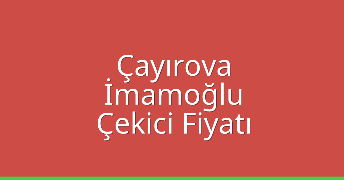 Çayırova Çekici Fiyatı – İmamoğlu Oto Kurtarıcı Ücreti