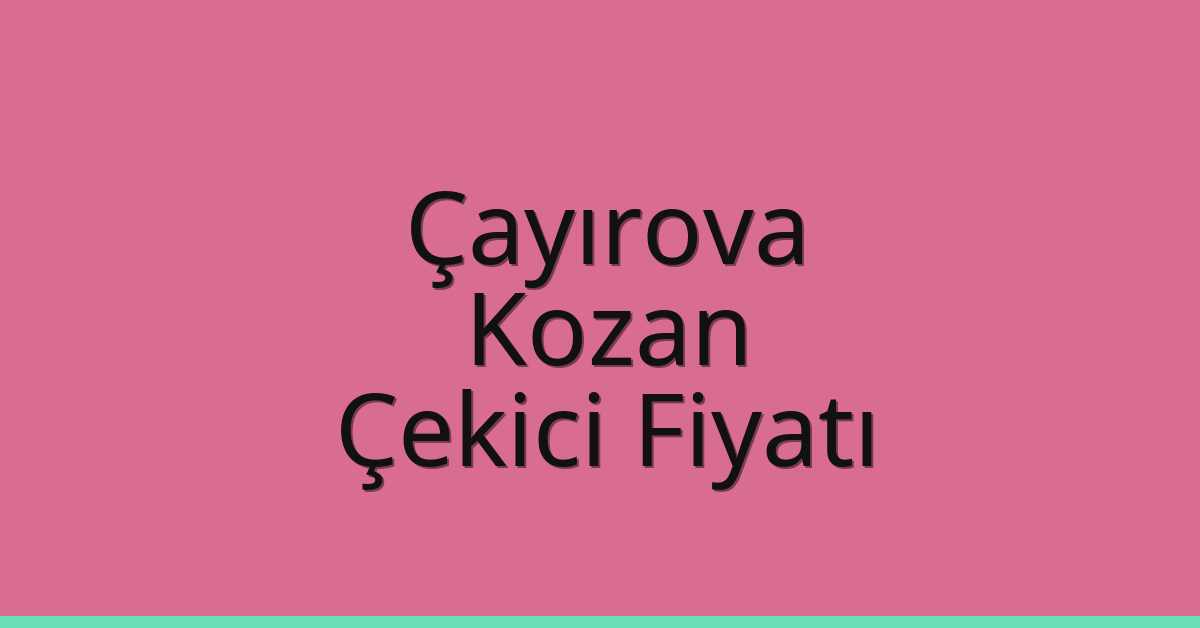 Çayırova Çekici Fiyatı – Kozan Oto Kurtarıcı Ücreti