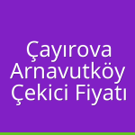 Çayırova Çekici Fiyatı – Arnavutköy Oto Kurtarıcı Ücreti