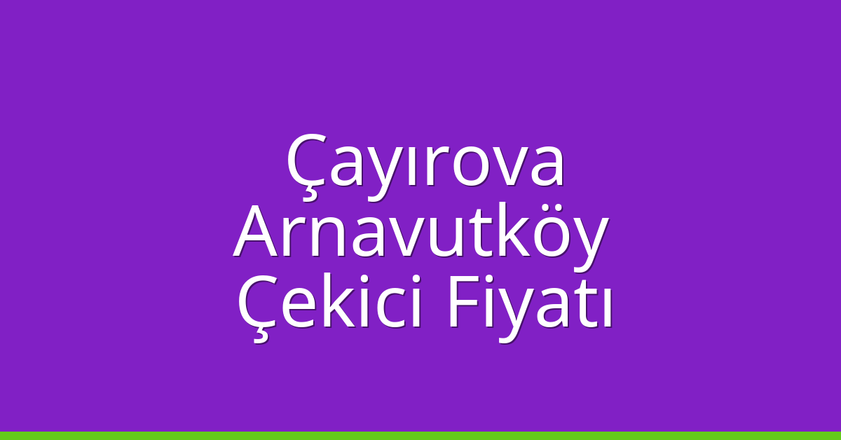 Çayırova Çekici Fiyatı - Arnavutköy Oto Kurtarıcı Ücreti Çayırova Çekici Fiyatı – Arnavutköy Oto Kurtarıcı Ücreti