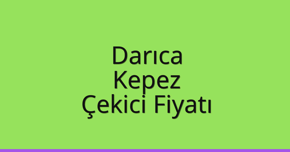 Darıca Çekici Fiyatı – Kepez Oto Kurtarıcı Ücreti