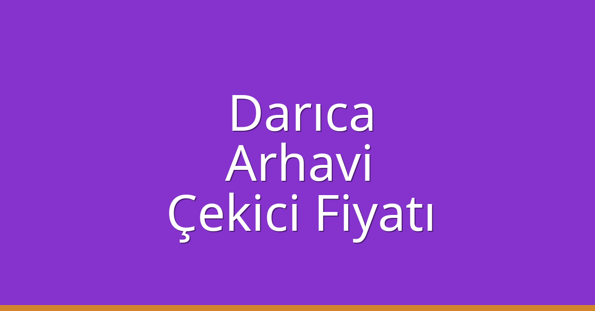 Darıca Çekici Fiyatı – Arhavi Oto Kurtarıcı Ücreti