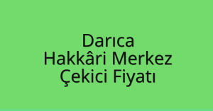 Darıca Çekici Fiyatı – Hakkâri Merkez Oto Kurtarıcı Ücreti